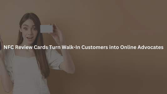 NFC Review Cards Turn Walk-In Customers into Online Advocates