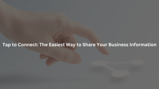 Tap to Connect: The Easiest Way to Share Your Business Information