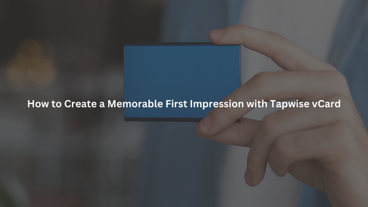 How to Create a Memorable First Impression with Tapwise vCard