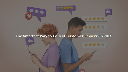 Smartest way to collect customer reviews in 2025