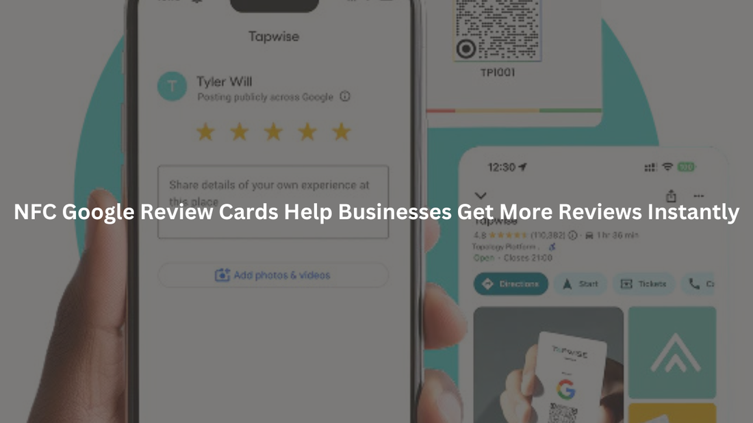 How NFC Google Review Cards Help Businesses Get More Reviews Instantly