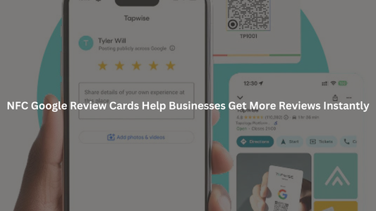 How NFC Google Review Cards Help Businesses Get More Reviews Instantly
